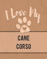 I Love My Cane Corso: Keep Track of Your Dog's Life, Vet, Health, Medical, Vaccinations and More for the Pet You Love 1074563689 Book Cover