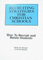 Recruiting Strategies for Christian Schools: How to Recruit and Retain Students 1880705001 Book Cover