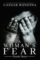 A Woman's Fear: Female Abuse 1546271546 Book Cover