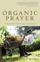 Organic Prayer: A Spiritual Gardening Companion 1561010774 Book Cover