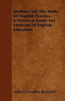Outlines for the Study of English Classics: A Practical Guide for Students of English Literature 0469403071 Book Cover