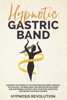 Hypnotic Gastric Band: Harness the Power of the Subconscious Mind through Psychology, Affirmations, and Meditation for Rapid and Sustainable Weight ... Food Addiction and Regain your Self-Esteem 1801477868 Book Cover