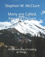 Many are Called, Few are Chosen: A Different Way of Looking at Things... 145281872X Book Cover