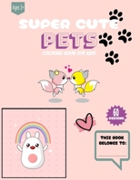 Super cute pets: Coloring book for kids B0BP4L7STD Book Cover