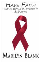 Have Faith: Live It, Speak It, Believe It & Survive 1451211430 Book Cover