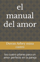 el manual del amor: los cuatro pilares para un amor perfecto en la pareja B09FCB27P6 Book Cover