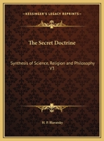 The Secret Doctrine: The Synthesis of Science, Religion and Philosophy V3 OCCULTISM 1162578505 Book Cover