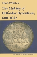 The Making of Byzantium, 600-1025 0520204964 Book Cover