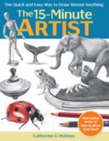 The 15-Minute Artist: The Quick and Easy Way to Draw Almost Anything 1640210431 Book Cover