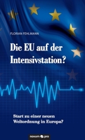 Die EU auf der Intensivstation?: Start zu einer neuen Weltordnung in Europa? 3903155322 Book Cover