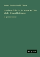 Ivan le terrible; Ou, La Russie au XVIe siècle, Roman Historique: en gros caractères 3563253161 Book Cover