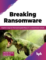 Breaking Ransomware: Explore ways to find and exploit flaws in a ransomware attack 9355513623 Book Cover