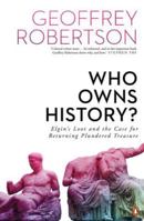 Who Owns History?: Elgin's Loot and the Case for Returning Plundered Treasure 178590521X Book Cover