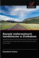 Rozwój nieformalnych handlowców w Zimbabwe: Wyzwania stojące przed handlowcami transgranicznymi korzystającymi z trasy Harare-Johannesburg w latach 2006–2010 6202934670 Book Cover