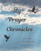 My Prayer Chronicles A 90 Day Spiritual Guide: A Journal of Grace, Prayer and Devotion 1700376101 Book Cover