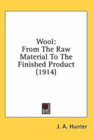 Wool: From The Raw Material To The Finished Product 0548676984 Book Cover