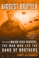 Biggest Brother: The Life Of Major Dick Winters, The Man Who Led The Band of Brothers 0451218396 Book Cover