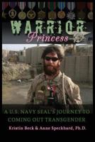 Warrior Princess: A U.S. Navy Seal's Journey to Coming Out Transgender 1935866435 Book Cover