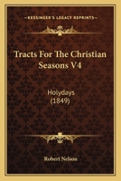 Tracts For The Christian Seasons V4: Holydays 1120045029 Book Cover