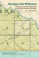 Emerging from Wilderness: Formation and First Settlement of Pittsfield Township, Michigan (Footprints In Time) 0876504012 Book Cover