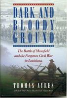 Dark and Bloody Ground: The Battle of Mansfield and the Forgotten Civil War in Louisiana 0878331808 Book Cover