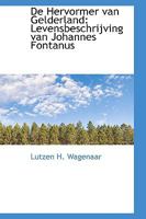 De Hervormer van Gelderland: Levensbeschrijving van Johannes Fontanus 1110111991 Book Cover
