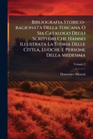 Bibliografia Storico-ragionata Della Toscana O Sia Catalogo Degli Scrittori Che Hanno Illustrata La Storia Delle Cittla, Luochi, E Persone Della Medes 124501269X Book Cover