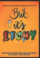 But It's Itchy: A powerful insight into the struggles of clothing for a child with ADHD and ASD B0BXMWVNL2 Book Cover