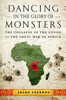 Dancing in the Glory of Monsters: The Collapse of the Congo and the Great War of Africa 1610391071 Book Cover