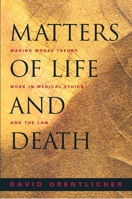 Matters of Life and Death: Making Moral Theory Work in Medical Ethics and the Law. 0691089477 Book Cover