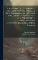 Geschichte des Ursprungs, Fortschritts und Verfalls der Reformation in Polen und ihres Einflusses auf den politischen, sittlichen und literarischen Zustand des Landes 1021055654 Book Cover