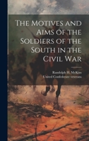 The Motives and Aims of the Soldiers of the South in the Civil War 1019575050 Book Cover