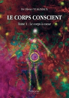 Le corps conscient - Tome 1 : Le corps à coeur B0B4VXNQZ5 Book Cover