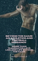 Beyond The Game: An Athletics and Football Romance: More Than Teammates: Love, Lies, and Life Beyond The Game B0F6XDT1KQ Book Cover