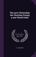 The New Citizenship: The Christian Facing a New World Order 1546878521 Book Cover