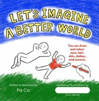Let’s Imagine a Better World: How can we change in our everyday lives? 1970492015 Book Cover