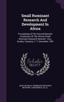 Small Ruminant Research And Development In Africa: Proceedings Of The Second Biennial Conference Of The African Small Ruminant Research Network : Aicc, Arusha, Tanzania, 7-11 December 1992... 1276132026 Book Cover