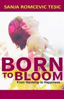Born to Bloom: From Hardship to Happiness 1977753949 Book Cover