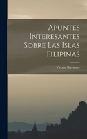 Apuntes Interesantes Sobre Las Islas Filipinas - Scholar's Choice Edition 1018922628 Book Cover