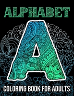 Alphabet Coloring Book For Adults: Beautiful Large Print Zentangle Patterns And Floral Letter And Number Coloring Page Designs For Girls, Boys, Teens, Adults And Seniors Stress Relief And Relaxation B08WJPL756 Book Cover