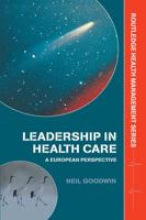 LEADERSHIP IN HEALTHCARE: A EUROPEAN PERSPECTIVE (Health Management Series) 0415343283 Book Cover
