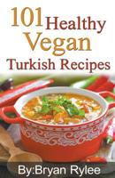 101 Healthy Vegan Turkish Recipes 138677149X Book Cover