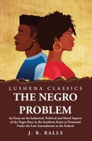 The Negro Problem An Essay on the Industrial, Political and Moral Aspects of the Negro Race in the Southern States B0CKKY7XJF Book Cover
