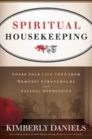 Spiritual Housekeeping: Sweep Your Life Free from Demonic Strongholds and Satanic Oppression 1616382384 Book Cover