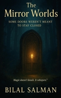 The Mirror Worlds: "Some Doors Weren’t Meant to Stay Closed" B0FCLCGR7T Book Cover