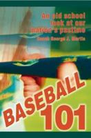 Baseball 101: An Old School Look at Our Nation's Pastime 0595304559 Book Cover