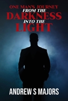 One Man's Journey From The Darkness Into The Light B0G6SJBPNF Book Cover