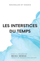 LES INTERSTICES DU TEMPS: NOUVELLES ET ESSAIS B0BZ37BXCS Book Cover