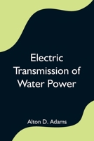 Electric Transmission of Water Power 9354596940 Book Cover