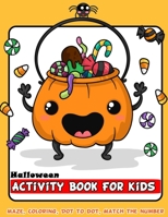 Halloween Activity Book For Kids: Happy Coloring, Mazes, Bonus Connect The Dot, Color By Number, Count and Match For Ages 3-5, 4-8 Perfect Gift (Halloween Activities Book For Kids) 1692956728 Book Cover
